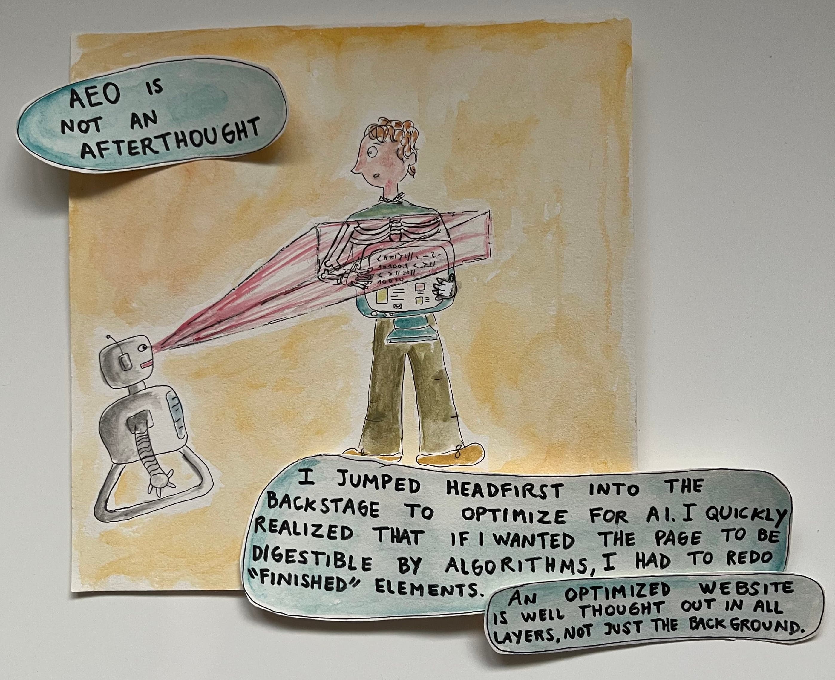 Hand-drawn watercolor illustration of a person being scanned by a robot with red laser beams. Two speech bubbles read: AEO is not an afterthought and I jumped headfirst into the backstage to optimize for AI. I quickly realized that if I wanted the page to be digestible by algorithms, I had to redo finished elements. An optimized website is well thought out in all layers, not just the background.